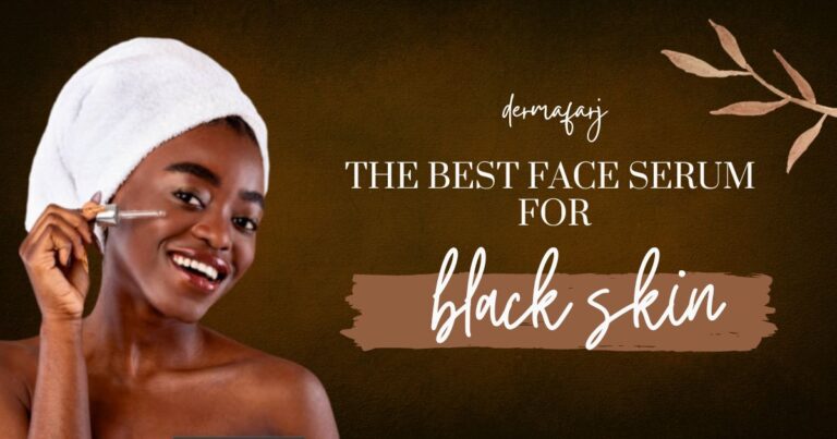 Best Face Serum for Black Skin